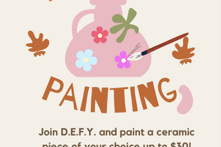 The poster has a beige background. In the center is a pale pink vase with colorful flowers and a paintbrush to the side. In large brown letter surrounding the vase “Pottery Painting” is written. The text below reads “Join DEFY and paint a ceramic piece of your choice up to $30! Sunday, April 14th, 2024. Meet on Cross Campus at 1 pm and travel to The Clay Date”